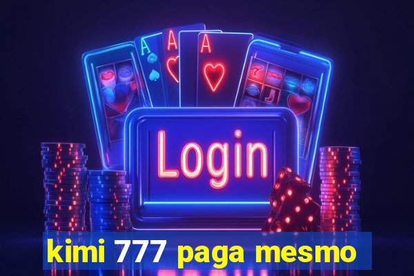 kimi 777 paga mesmo